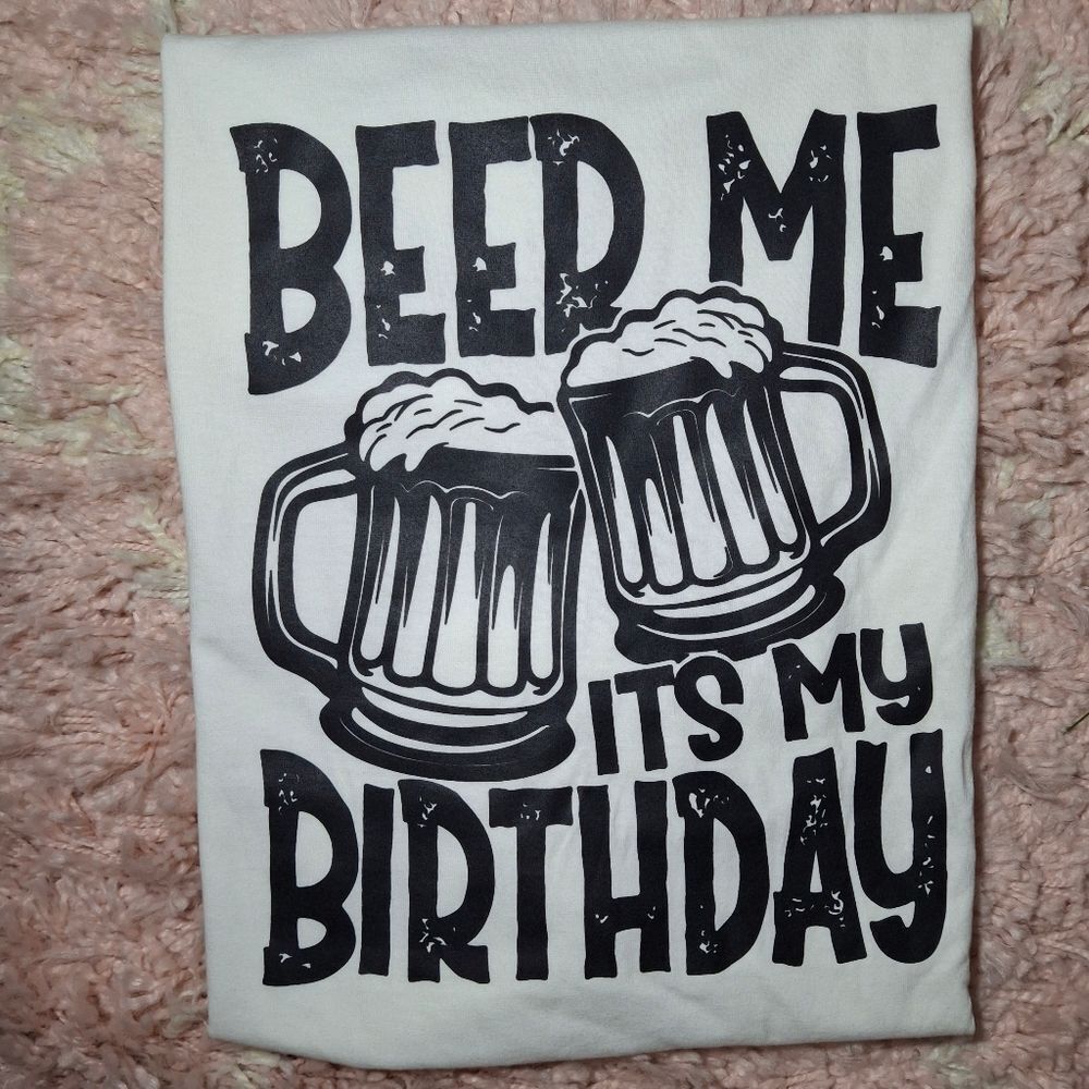 Beer Me It's My Birthday Tee
